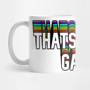 Thats Kinda Gay Text Mug